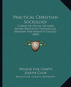 portada practical christian sociology: a series of special lectures before princeton theological seminary and marietta college (1895) (en Inglés)