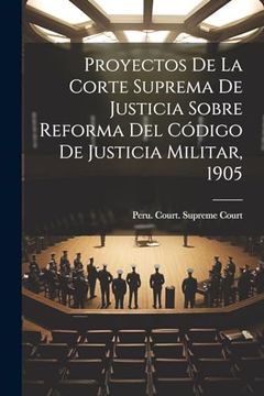 portada Proyectos de la Corte Suprema de Justicia Sobre Reforma del Código de Justicia Militar, 1905