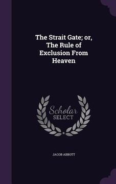 portada The Strait Gate; or, The Rule of Exclusion From Heaven