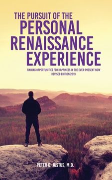 portada The Pursuit of the Personal Renaissance Experience: Finding Opportunities for Happiness in the Ever-Present Now (en Inglés)