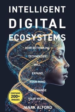 portada Intelligent Digital Ecosystems: How Rethinking Technology Will Expand Your Mind and Change Your World