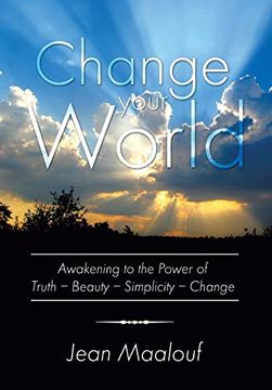 portada Change Your World: Awakening to the Power of Truth - Beauty - Simplicity - Change (en Inglés)