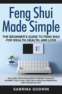 portada Feng Shui Made Simple - The Beginner’s Guide to Feng Shui for Wealth, Health, and Love: Includes the Five Elements, Finding Your Kua Number, the Lo Pan, Creating a Feng Shui Bedroom, and the Bagua Map