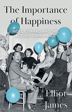 portada The Importance of Happiness: Noël Coward and the Actors’ Orphanage (in English)