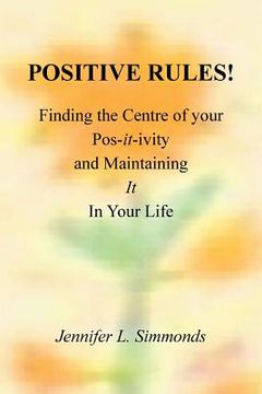 portada Positive Rules!: Finding the Centre of your Pos-it-ivity and Maintaining It In Your Life (en Inglés)