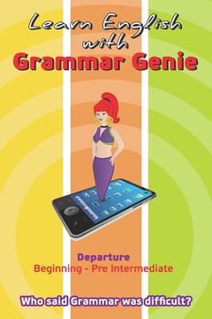 portada Learn with Grammar Genie: Departure Beginning-Pre-Intermediate Who said Grammar was difficult? (en Inglés)