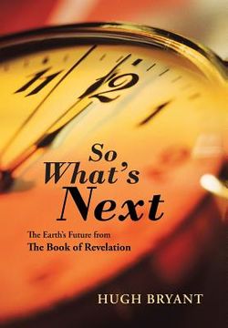 portada So What's Next: The Earth's Future from The Book of Revelation (in English)