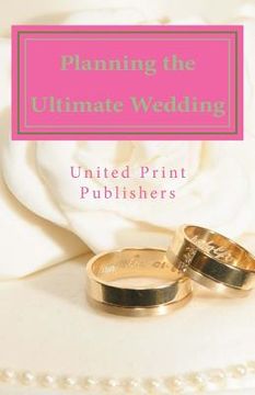 portada Planning the Ultimate Wedding: Real World Advice from 12 Experienced Wedding Professionals (en Inglés)