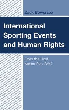 portada International Sporting Events and Human Rights: Does the Host Nation Play Fair? (en Inglés)