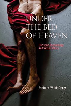 portada Under the bed of Heaven: Christian Eschatology and Sexual Ethics (en Inglés)