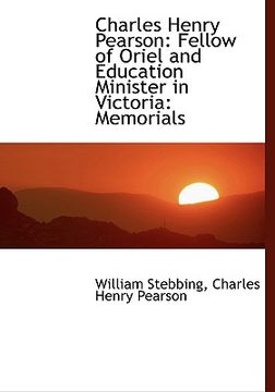 portada charles henry pearson: fellow of oriel and education minister in victoria: memorials