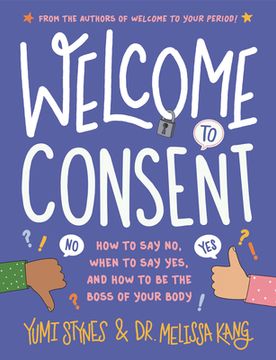 portada Welcome to Consent: How to Say No, When to Say Yes, and How to Be the Boss of Your Body (in English)