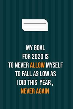 portada My Goal for 2020 is to Never Allow Myself to Fall as low as i did This Year , Never Again: Motivation Books , Motivational Interviewing ,. , Girl , Kids ( Size 6x9 in , 120 Page ) (en Inglés)