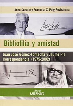 portada Bibliofilia y Amistad: Juan José Gómez-Fontecha y Jaume pla Correspondencia (1975-2002)