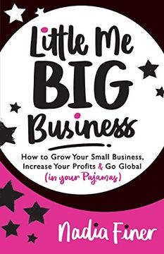 portada Little me big Business: How to Grow Your Small Business, Increase Your Profits and go Global (in Your Pajamas) (en Inglés)