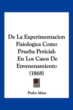 portada De la Experimentacion Fisiologica Como Prueba Pericial: En los Casos de Envenenamiento (1868)