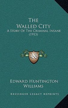 portada the walled city: a story of the criminal insane (1913) (in English)
