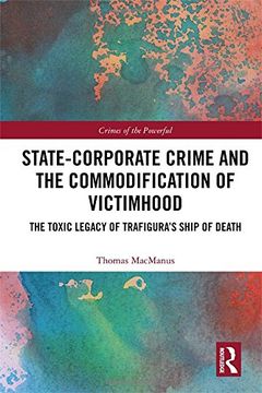 portada State-Corporate Crime and the Commodification of Victimhood: The Toxic Legacy of Trafigura’S Ship of Death (Crimes of the Powerful) (en Inglés)