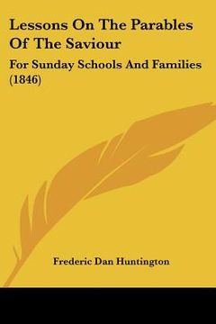 portada lessons on the parables of the saviour: for sunday schools and families (1846) (en Inglés)