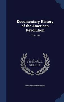 portada Documentary History of the American Revolution: 1776-1782