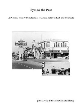 portada eyes to the past-a pictorial history from families of azusa, baldwin park and irwindale (en Inglés)