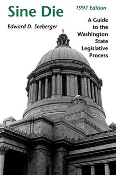 portada Sine die 1997 Edition: A Guide to the Washington State Legislative Process (en Inglés)