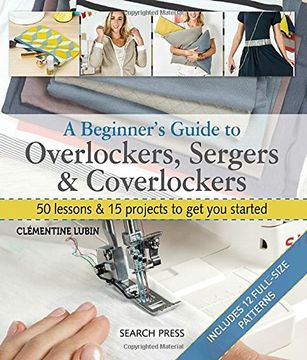 portada A Beginner's Guide to Overlockers, Sergers & Coverlockers: 50 Lessons and 15 Projects to get you Started (en Inglés)