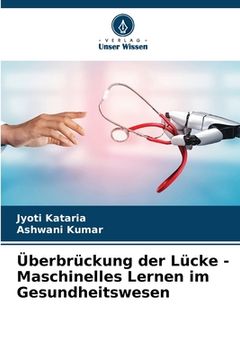 portada Überbrückung der Lücke - Maschinelles Lernen im Gesundheitswesen (in German)