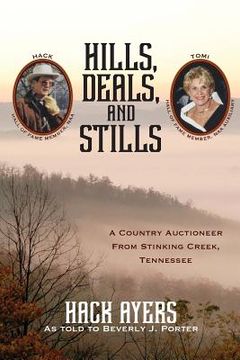 portada Hills, Deals, and Stills: A Country Auctioneer from Stinking Creek, Tennessee (en Inglés)