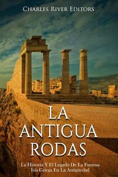 portada La Antigua Rodas: La Historia Y El Legado De La Famosa Isla Griega En La Antigüedad