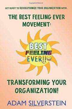 portada The Best Feeling Ever Movement: Transforming Your Organization! (en Inglés)