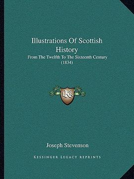 portada illustrations of scottish history: from the twelfth to the sixteenth century (1834) (en Inglés)