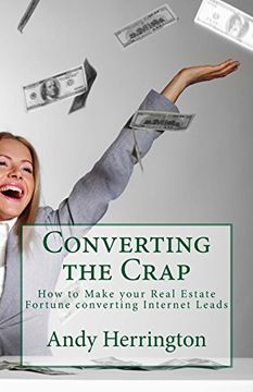 portada Converting the Crap: How to Make your Real Estate Fortune converting Internet Leads