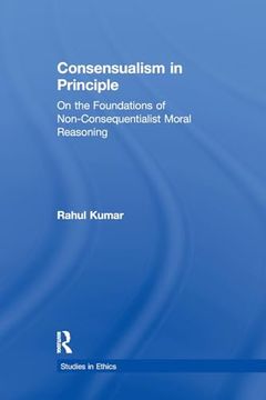portada Consensualism in Principle: On the Foundations of Non-Consequentialist Moral Reasoning (Studies in Ethics)