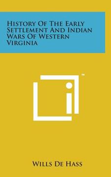 portada History of the Early Settlement and Indian Wars of Western Virginia (en Inglés)