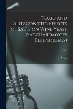 portada Toxic and Antagonistic Effects of Salts on Wine Yeast (Saccharomyces Ellipsoideus); P3(5) (en Inglés)