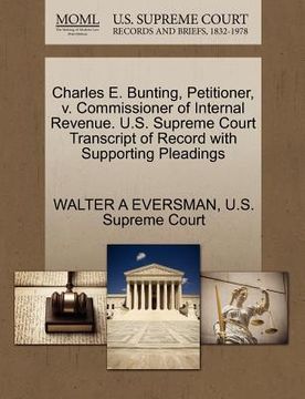 portada charles e. bunting, petitioner, v. commissioner of internal revenue. u.s. supreme court transcript of record with supporting pleadings (en Inglés)