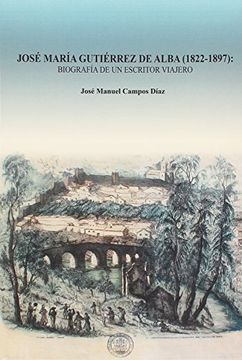 portada José María Gutiérrez de Alba, 1822-1897 : biografía de un escritor viajero