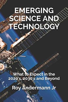 portada Emerging Science and Technology: What to Expect in the 2020's, 2030's and Beyond (en Inglés)