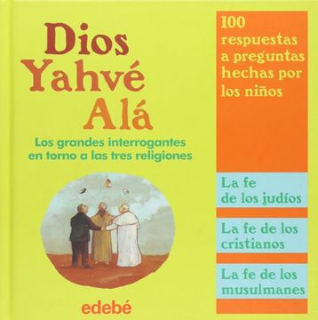 Dios, Yahve, Ala: Los Grandes Interrogantes en Torno a las Tres r Eligiones