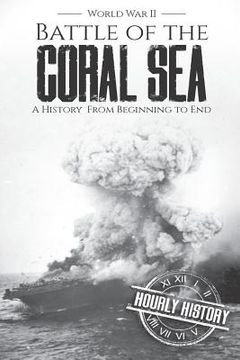 portada Battle of the Coral Sea - World War II: A History from Beginning to End