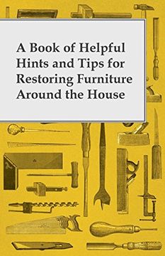 portada A Book of Helpful Hints and Tips for Restoring Furniture Around the House (in English)