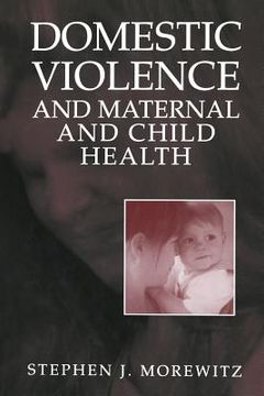 portada Domestic Violence and Maternal and Child Health: New Patterns of Trauma, Treatment, and Criminal Justice Responses (en Inglés)