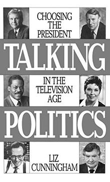 portada Talking Politics: Choosing the President in the Television age (en Inglés)
