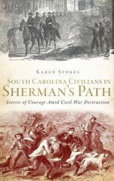 portada South Carolina Civilians in Sherman's Path: Stories of Courage Amid Civil War Destruction (en Inglés)