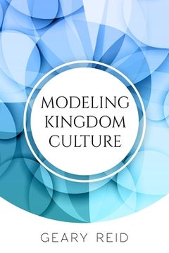 portada Modeling Kingdom Culture: God wants all believers to model his kingdom wherever they go.