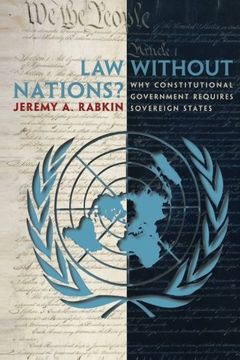 portada Law Without Nations? Why Constitutional Government Requires Sovereign States (en Inglés)