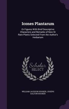 portada Icones Plantarum: Or Figures With Brief Descriptive Characters and Remarks of New Or Rare Plants Selected From the Author's Herbarium (in English)