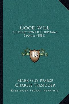 portada good will: a collection of christmas stories (1881) (in English)