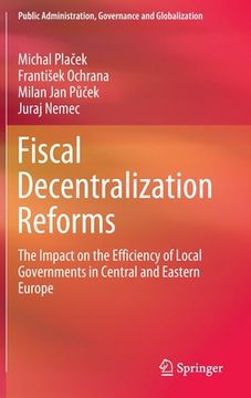 portada Fiscal Decentralization Reforms: The Impact on the Efficiency of Local Governments in Central and Eastern Europe (in English)